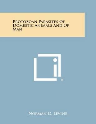 Protozoan Parasites of Domestic Animals and of Man By Norman D Levine