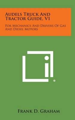 Audels Truck and Tractor Guide, V1 By Frank D Graham 9781258825782