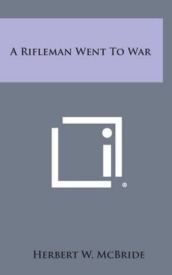 A Rifleman Went to War By Herbert Wes McBride 9781258831141 (Hardback)