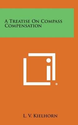 A Treatise on Compass Compensation By L V Kielhorn 9781258831967