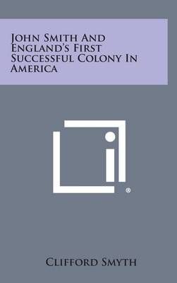 John Smith and England's First Successful Colony in America (Hardback)