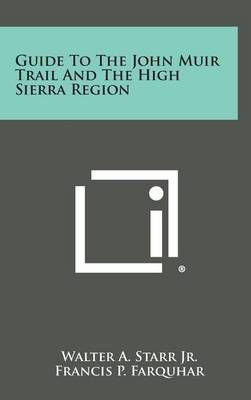 Guide to the John Muir Trail and the High Sierra Region 9781258869229