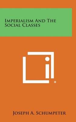 Imperialism and the Social Classes By Joseph A Schumpeter (Hardback)