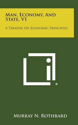 Man, Economy, and State, V1 By Murray N Rothbard 9781258889210