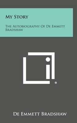 My Story By De Emmett Bradshaw 9781258895457 (Hardback)