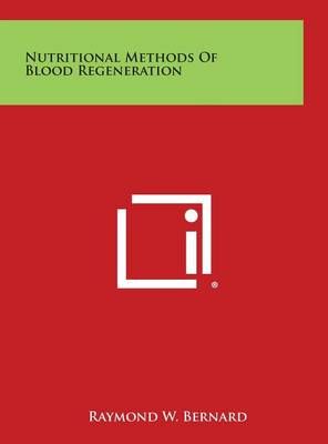 Nutritional Methods of Blood Regeneration By Raymond W Bernard