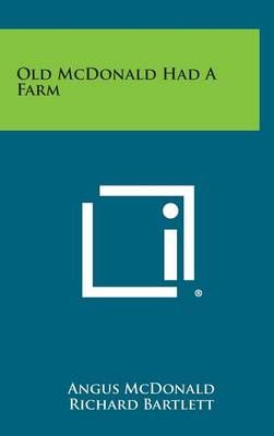 Old McDonald Had a Farm By Angus McDonald, Richard Bartlett (Hardback)