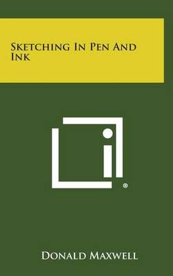 Sketching in Pen and Ink By Donald Maxwell 9781258915612 (Hardback)