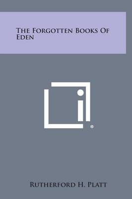 The Forgotten Books of Eden By Rutherford H Platt 9781258932688