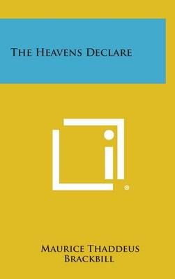 The Heavens Declare By Maurice Thaddeus Brackbill 9781258935429