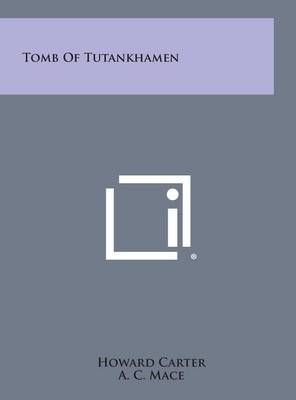 Tomb of Tutankhamen By Professor Howard Carter, A C Mace 9781258965914