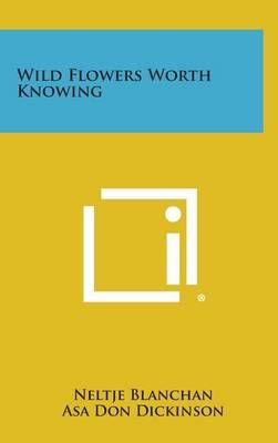 Wild Flowers Worth Knowing By Neltje Blanchan, Asa Don Dickinson
