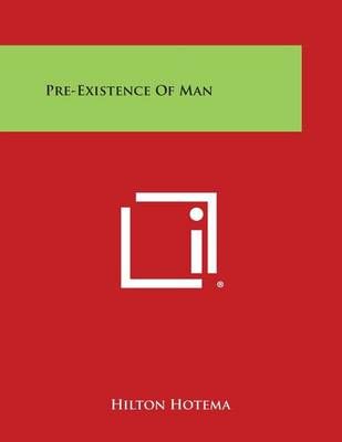 Pre-Existence of Man By Hilton Hotema 9781258998752 (Paperback)