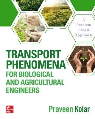 Transport Phenomena for Biological and Agricultural Engineers
