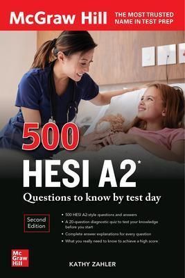 500 HESI A2 Questions to Know by Test Day By Kathy A. Zahler