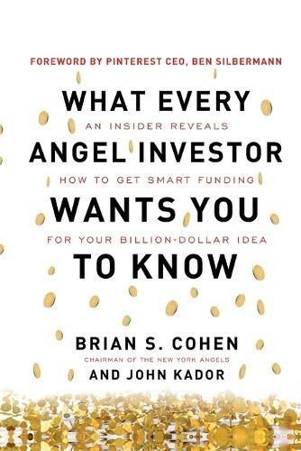 What Every Angel Investor Wants You to Know (Pb) By Brian Cohen
