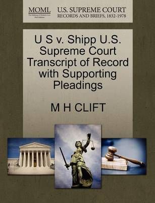 U S V. Shipp U.S. Supreme Court Transcript of Record with Supporting Pleadings
