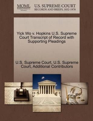 Yick Wo V. Hopkins U.S. Supreme Court Transcript of Record with Supporting Pleadings
