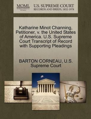 Katharine Minot Channing, Petitioner, V. the United States of America. U.S. Supreme Court Transcript of Record with Supporting Pleadings