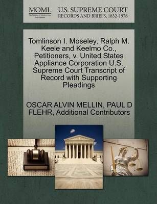 Tomlinson I. Moseley, Ralph M. Keele and Keelmo Co., Petitioners, V. United States Appliance Corporation U.S. Supreme Court Transcript of Record ...