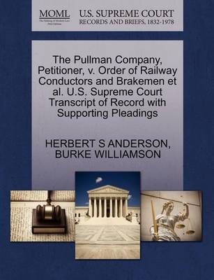 The Pullman Company, Petitioner, V. Order of Railway Conductors and Brakemen Et Al. U.S. Supreme Court Transcript of Record with Supporting Pleadings