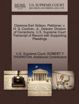 Clarence Earl Gideon, Petitioner, V. H. G. Cochran, JR., Director, Division of Corrections. U.S. Supreme Court Transcript of Record with ...