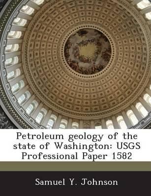 Petroleum Geology of the State of Washington: Usgs Professional Paper 1582