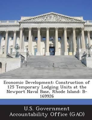 Economic Development: Construction of 125 Temporary Lodging Units at the Newport Naval Base, Rhode Island: B-169926
