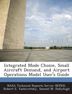 Integrated Mode Choice, Small Aircraft Demand, and Airport Operations Model User's Guide