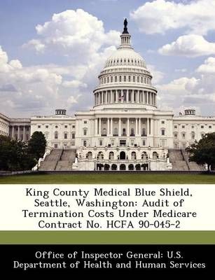 King County Medical Blue Shield, Seattle, Washington: Audit of Termination Costs Under Medicare Contract No. HCFA 90-045-2
