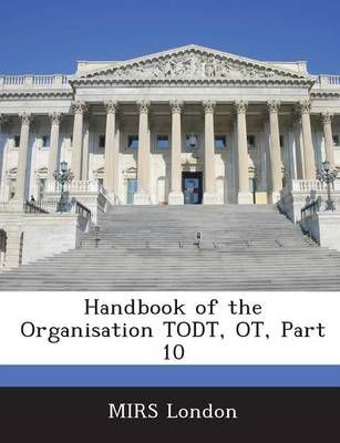 Handbook of the Organisation Todt, OT, Part 10 By Mirs London