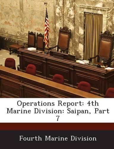 Operations Report: 4th Marine Division: Saipan, Part 7 9781288594375