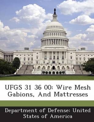 UFGS 31 36 00: Wire Mesh Gabions, And Mattresses 9781288766277