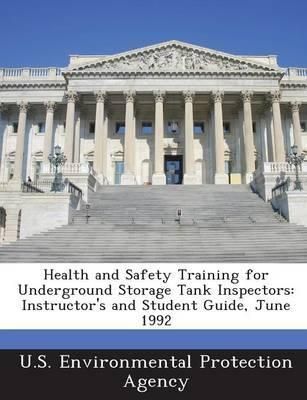 Health and Safety Training for Underground Storage Tank Inspectors: Instructor's and Student Guide, June 1992