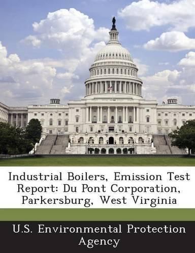 Industrial Boilers, Emission Test Report: Du Pont Corporation, Parkersburg, West Virginia