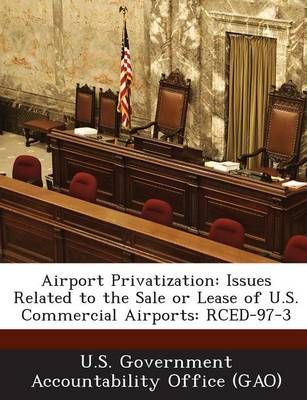 Airport Privatization: Issues Related to the Sale or Lease of U.S. Commercial Airports: RCED-97-3
