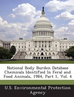 National Body Burden Database Chemicals Identified in Feral and Food Animals, 1984, Part 1, Vol. 4
