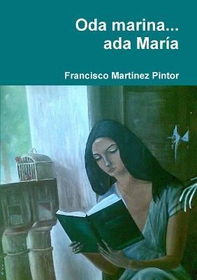 Oda Marina... Ada María By Francisco Martínez Pintor 9781291016215