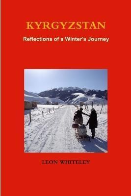 Kyrgyzstan By Leon Whiteley 9781291034752 (Paperback)