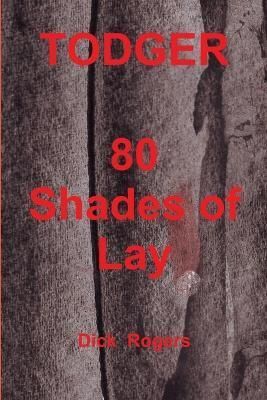 TODGER 80 Shades of Lay By Dick Rogers 9781291074499 (Paperback)