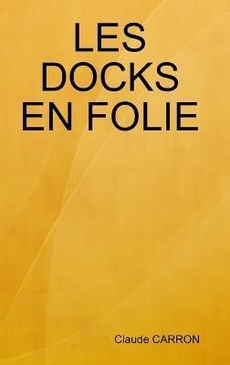Les Docks En Folie By Carron 9781291113075 (Hardback)