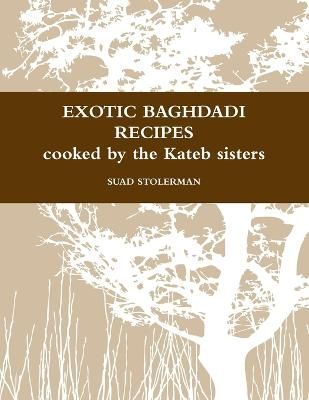 Exotic Baghdadi Recipes Loved and Cooked by the Kateb Sisters