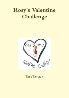 Rosy's Valentine Challenge By Rosy Royston 9781291243116 (Paperback)