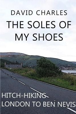 The Soles of My Shoes By Fellow and Tutor in Philosophy David Charles