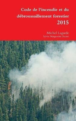 Code de l'incendie et du d?broussaillement forestier 2015 By Lagarde