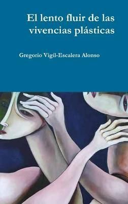 El Lento Fluir De LAS Vivencias Plasticas 9781291342253 (Hardback)