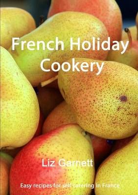 French Holiday Cookery By Liz Garnett 9781291363333 (Paperback)