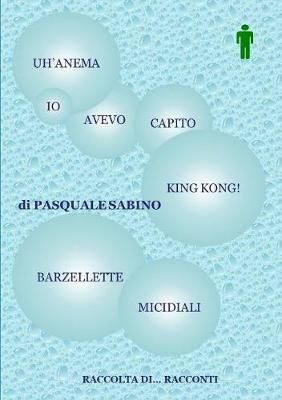 UANM, IO AVEVO CAPITO KING KONG! (BARZELLETTE MICIDIALI) 9781291391961