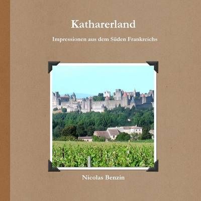 Katharerland - Impressionen Aus Dem Suden Frankreichs 9781291456677