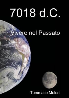 7018 d.C. By Tommaso Moleri 9781291470376 (Paperback)
